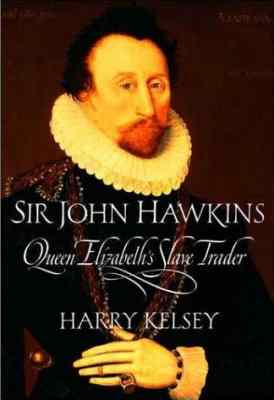 The cover image from 'Sir John Hawkins, Queen Elizabeth's Slave Trader'